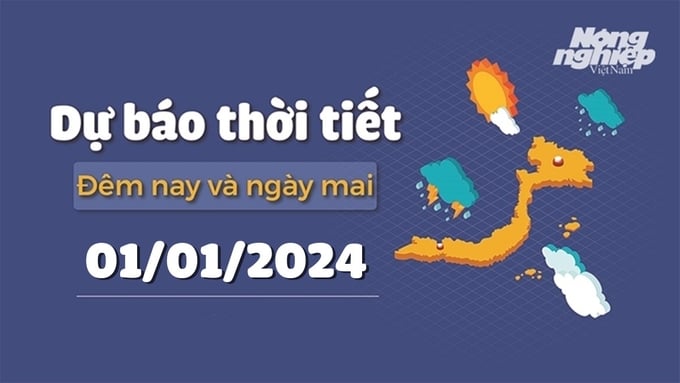 Dự báo thời tiết ngày mai 1/1/2024 tại các vùng trong cả nước